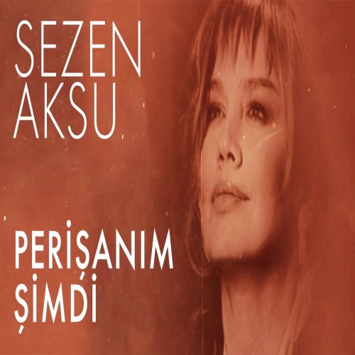 Sezen Aksu - Perişanım Şimdi