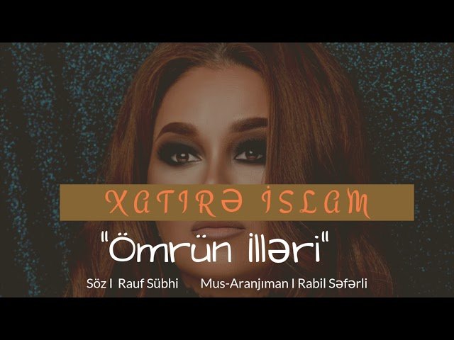 Xatirə İslam - Ömrün İlləri