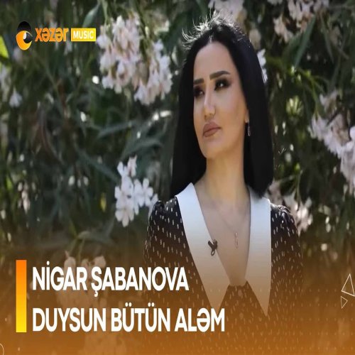 Nigar Şabanova - Duysun Bütün Alem