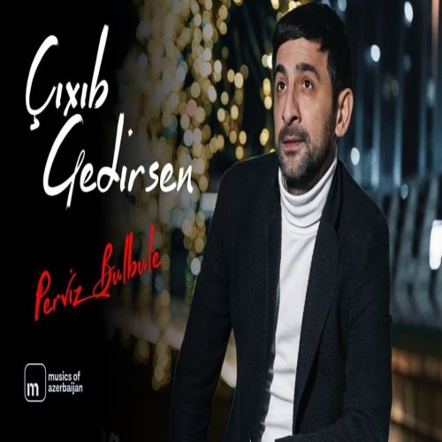 Pərviz BülBülə - Çıxıb Gedirsen