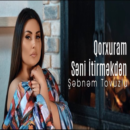 Şebnem Tovuzlu - Qorxuram Səni İtirməkdən
