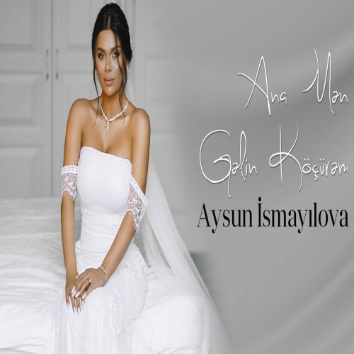 Aysun İsmayilova - Ana Men Gelin Köçürem