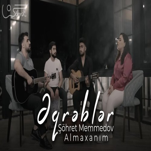 Şöhret Memmedov,Almaxanim - Əqrəblər