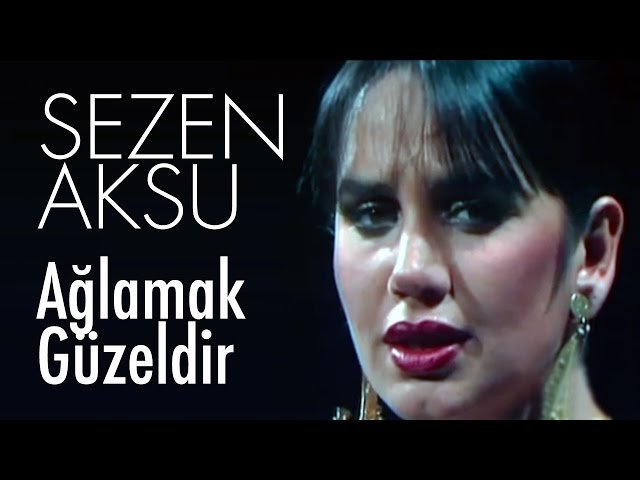 Sezen Aksu - Ağlamak Güzeldir