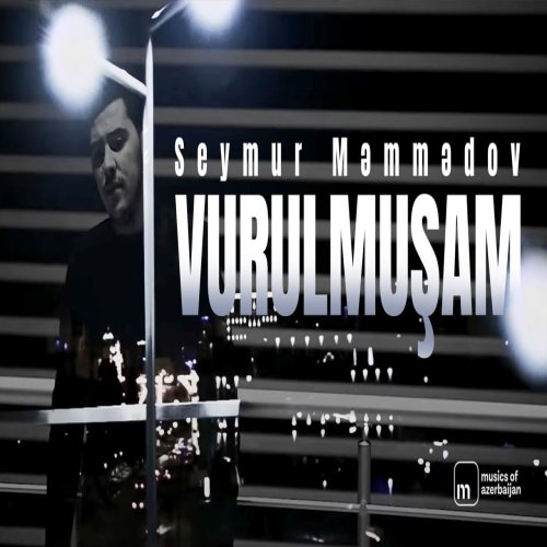 Seymur Memmedov - Vurulmuşam