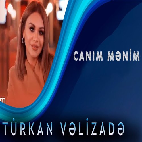 Türkan Vəlizadə - Canim Menim