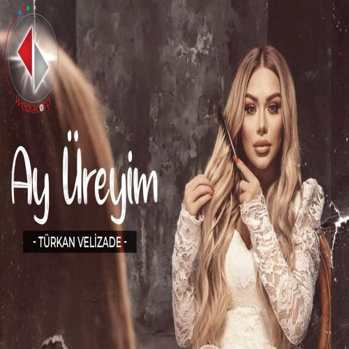Türkan Vəlizadə - Ay Üreyim