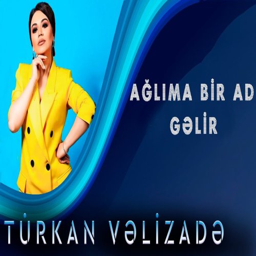 Türkan Vəlizadə - Aglima Bir Ad Gelir