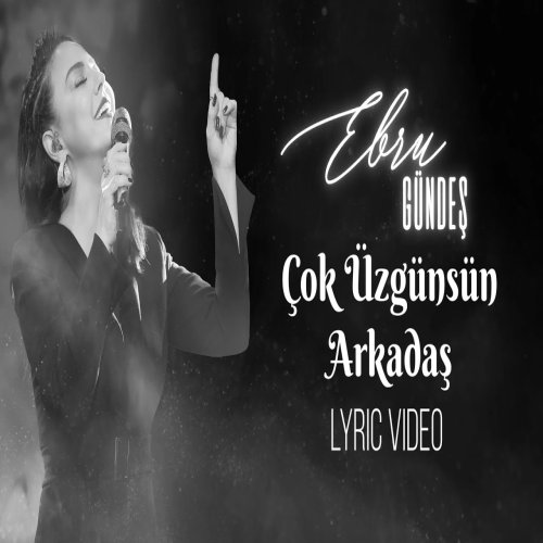Ebru Gündeş - Çok Üzgünsün Arkadaş