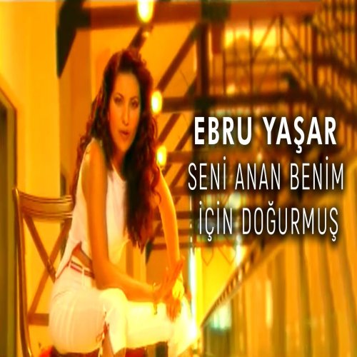 Ebru Yaşar - Seni Anan Benim İçin Doğurmuş