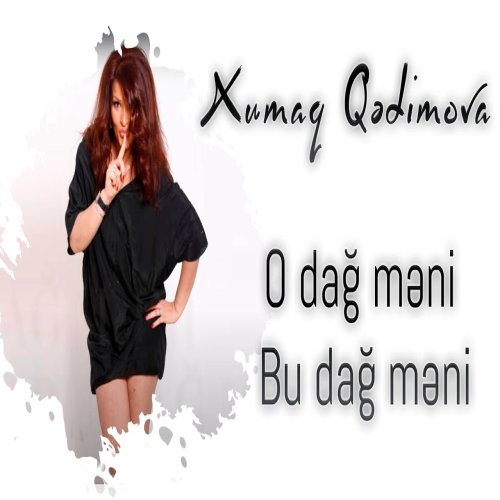 Xumar Qədimova - O Dağ Meni, Bu Dağ Meni