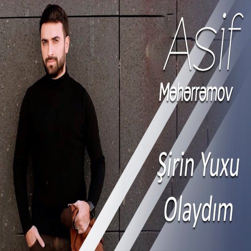 Asif Meherremov - Shirin Yuxun Olaydım