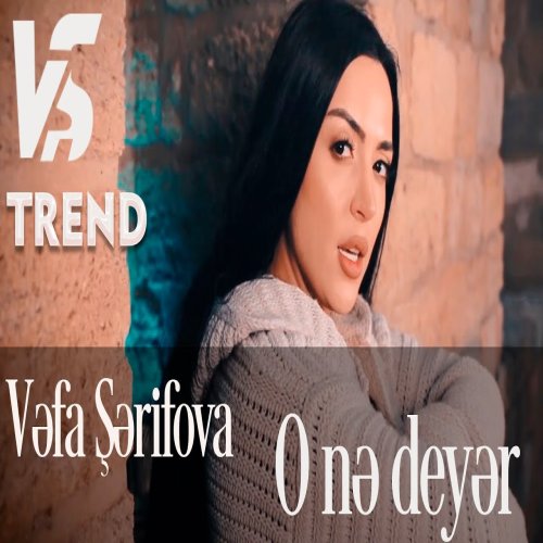 Vəfa Şərifova - O Ne Deyer
