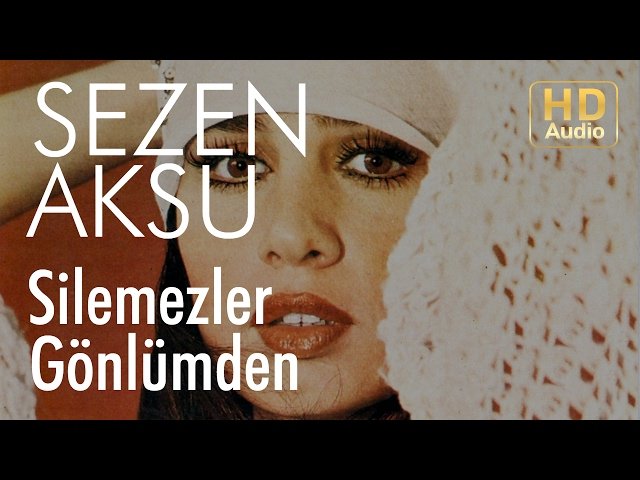 Sezen Aksu - Silemezler Gönlümden