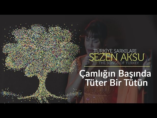 Sezen Aksu - Çamlığın Başında Tüter Bir Tütün