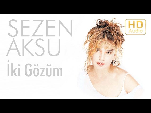 Sezen Aksu - İki Gözüm