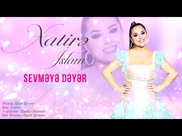 Xatirə İslam - Sevməyə Dəyər