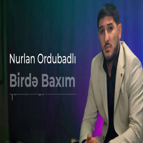 Nurlan Ordubadli - Birdə Baxım