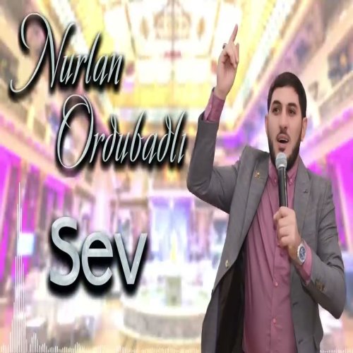 Nurlan Ordubadli - Sev