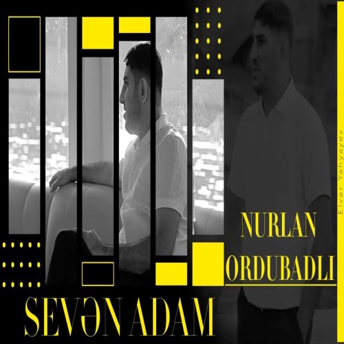 Nurlan Ordubadli - Sevən Adam