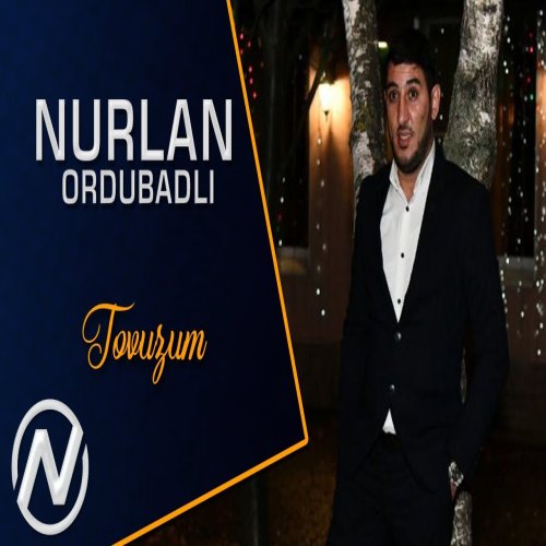 Nurlan Ordubadli - Tovuzum Nurlan Ordubadli - Tovuzum