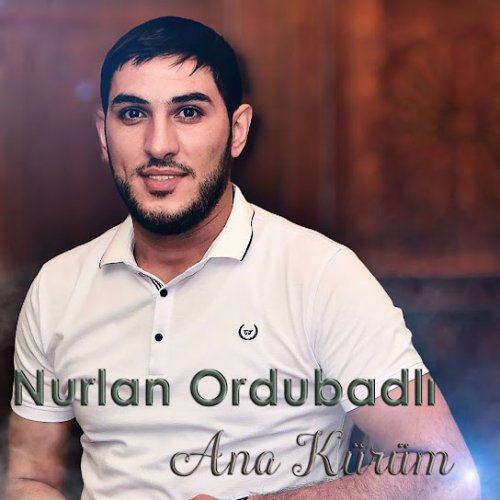 Nurlan Ordubadlı - Ana Kürüm