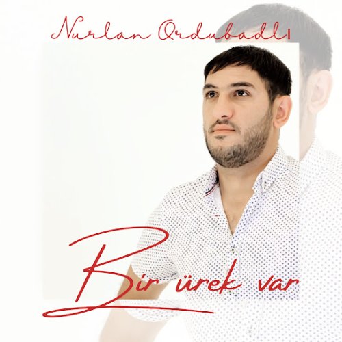 Nurlan Ordubadlı - Bir ürek var