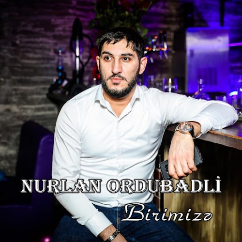 Nurlan Ordubadlı - Birimize