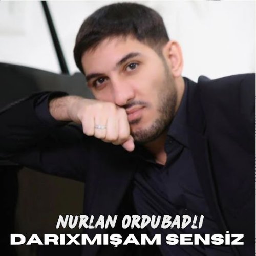 Nurlan Ordubadlı - Darıxmışam Sensiz