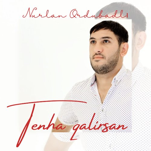 Nurlan Ordubadlı - Tenha Qalırsan