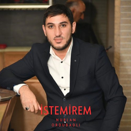 Nurlan Ordubadlı - İstemirem