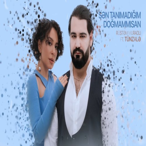 Tünzalə,Rüstəm Muradlı - Sən Tanımadığım Doğmammısan