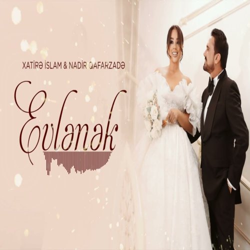 Xatirə İslam,Nadir Qafarzade - Evlenek