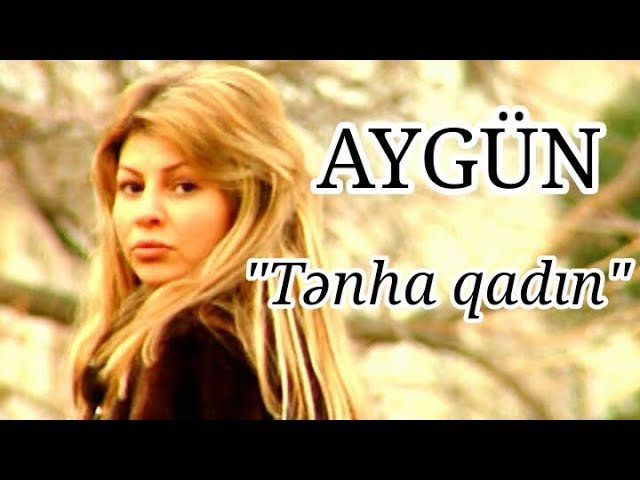 Aygün Kazımova - Tənha Qadın