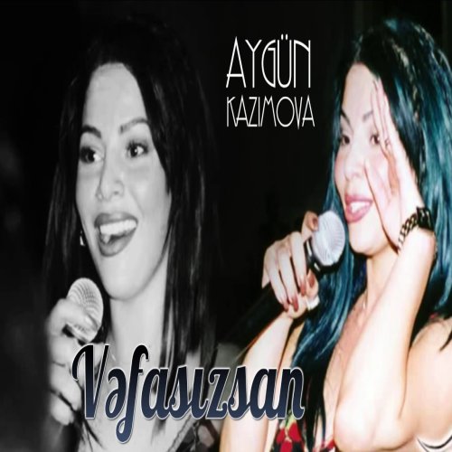 Aygün Kazımova - Vəfasızsan