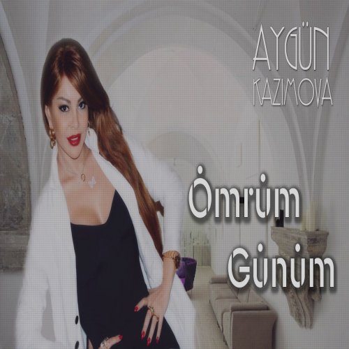 Aygün Kazımova - Ömrüm günüm