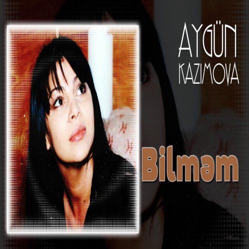Aygün Kazımova - Bilməm