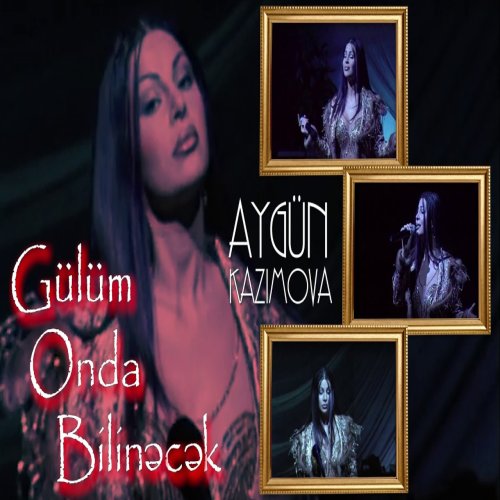 Aygün Kazımova - Gülüm onda bilinəcək