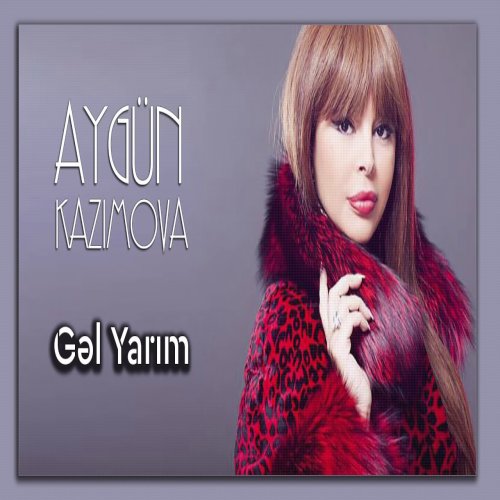 Aygün Kazımova - Gəl, Yarım