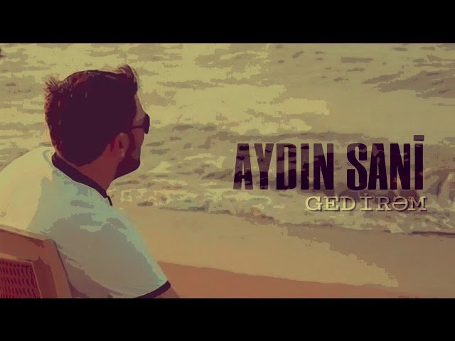Aydın Sani - Gedirəm