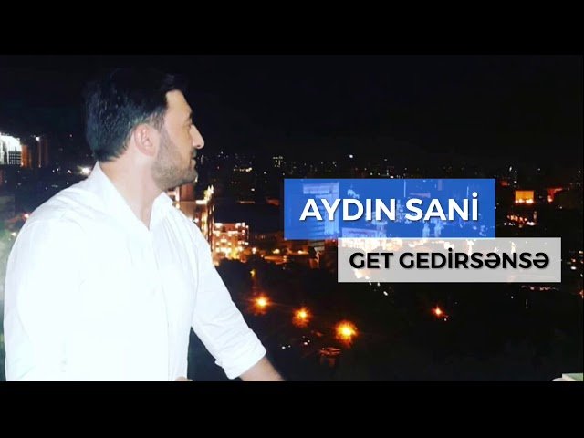 Aydın Sani - Get gedirsənsə