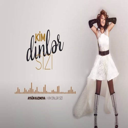 Aygün Kazımova - Kim Dinlər Sizi