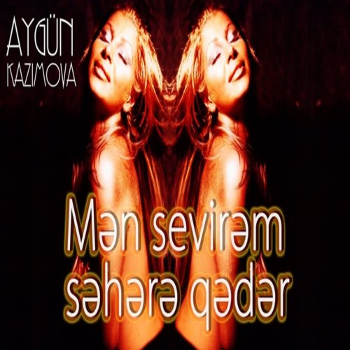 Aygün Kazımova - Mən Sevirəm Səhərə Qədər