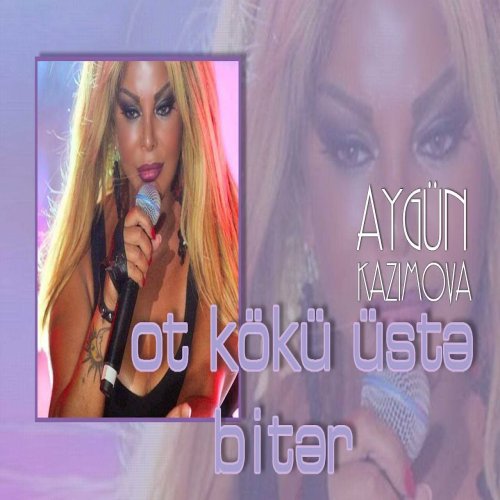 Aygün Kazımova - Ot Kökü Üstə Bitər