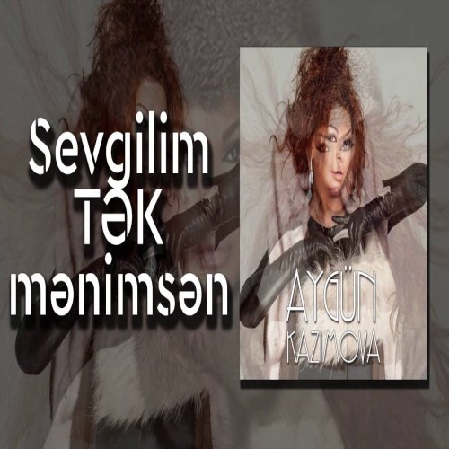 Aygün Kazımova - Sevgilim, Tək Mənimsən
