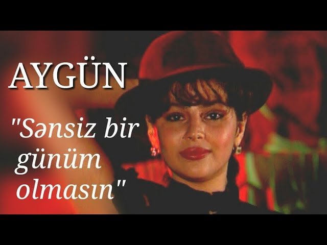 Aygün Kazımova - Sənsiz Bir Günüm Olmasın