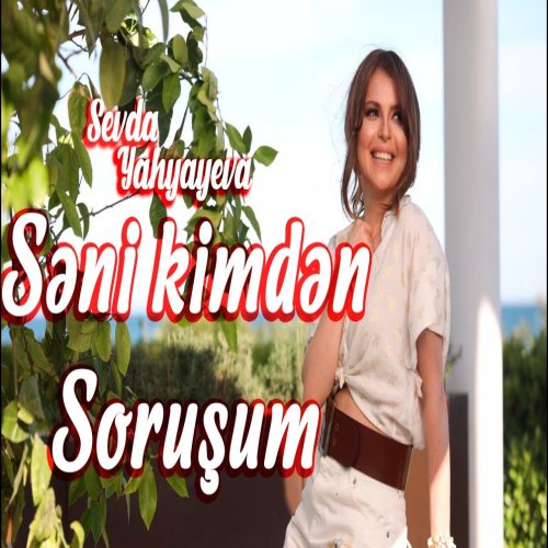 Sevda Yahyayeva - Səni Kimdən Soruşum