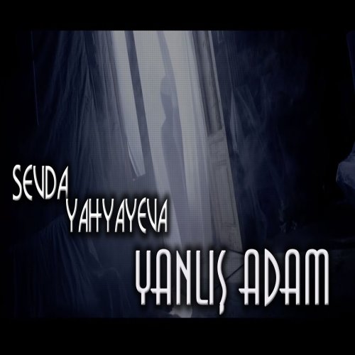 Sevda Yahyayeva - Yanlış Adam