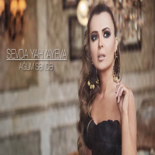 Sevda Yahyayeva - Ağlım Səndə