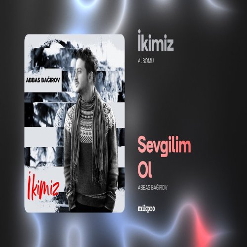 Abbas Bağırov & Röya - Sevgilim Ol Abbas Bağırov & Röya - Sevgilim Ol
